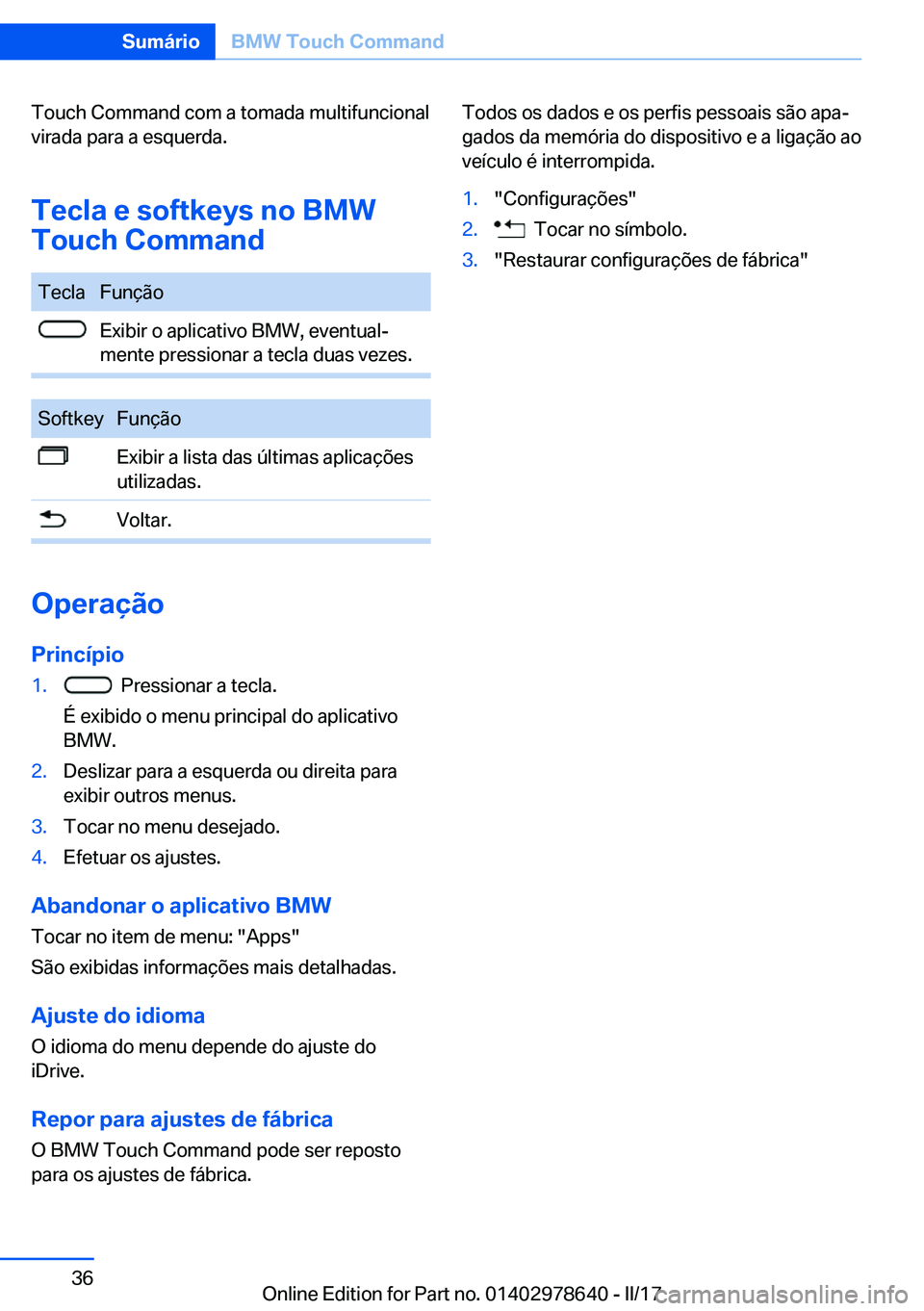 BMW 7 SERIES 2018  Manual do condutor (in Portuguese) �T�o�u�c�h� �C�o�m�m�a�n�d� �c�o�m� �a� �t�o�m�a�d�a� �m�u�l�t�i�f�u�n�c�i�o�n�a�l
�v�i�r�a�d�a� �p�a�r�a� �a� �e�s�q�u�e�r�d�a�.
�T�e�c�l�a��e��s�o�f�t�k�e�y�s��n�o��B�M�W
�T�o�u�c�h��C�o�m�m�a�