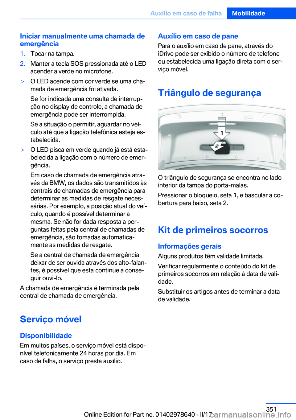 BMW 7 SERIES 2018  Manual do condutor (in Portuguese) �I�n�i�c�i�a�r��m�a�n�u�a�l�m�e�n�t�e��u�m�a��c�h�a�m�a�d�a��d�e�e�m�e�r�g�ê�n�c�i�a�1�.�T�o�c�a�r� �n�a� �t�a�m�p�a�.�2�.�M�a�n�t�e�r� �a� �t�e�c�l�a� �S�O�S� �p�r�e�s�s�i�o�n�a�d�a� �a�t�é� �o