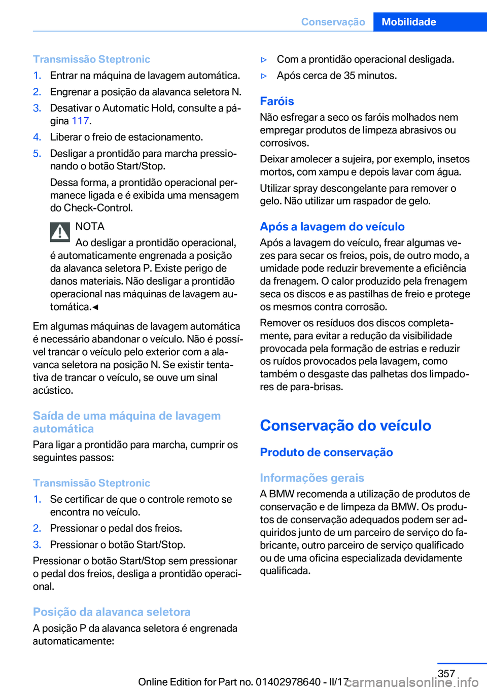 BMW 7 SERIES 2018  Manual do condutor (in Portuguese) �T�r�a�n�s�m�i�s�s�ã�o��S�t�e�p�t�r�o�n�i�c�1�.�E�n�t�r�a�r� �n�a� �m�á�q�u�i�n�a� �d�e� �l�a�v�a�g�e�m� �a�u�t�o�m�á�t�i�c�a�.�2�.�E�n�g�r�e�n�a�r� �a� �p�o�s�i�ç�ã�o� �d�a� �a�l�a�v�a�n�c�a� �