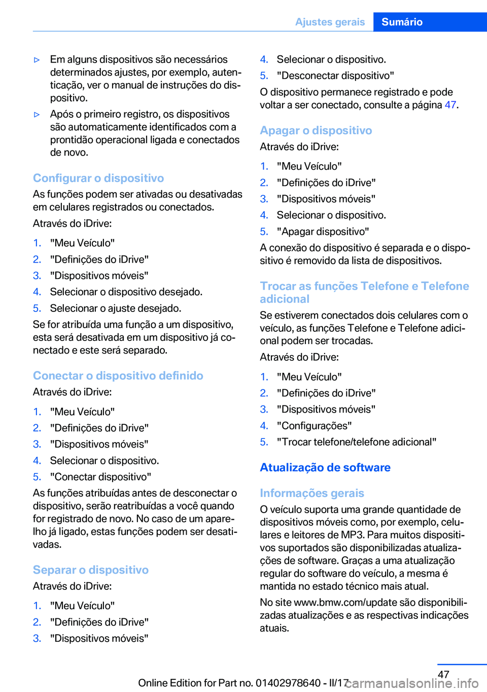 BMW 7 SERIES 2018  Manual do condutor (in Portuguese) 'y�E�m� �a�l�g�u�n�s� �d�i�s�p�o�s�i�t�i�v�o�s� �s�ã�o� �n�e�c�e�s�s�á�r�i�o�s�d�e�t�e�r�m�i�n�a�d�o�s� �a�j�u�s�t�e�s�,� �p�o�r� �e�x�e�m�p�l�o�,� �a�u�t�e�nª�t�i�c�a�ç�ã�o�,� �v�e�r� �o� �