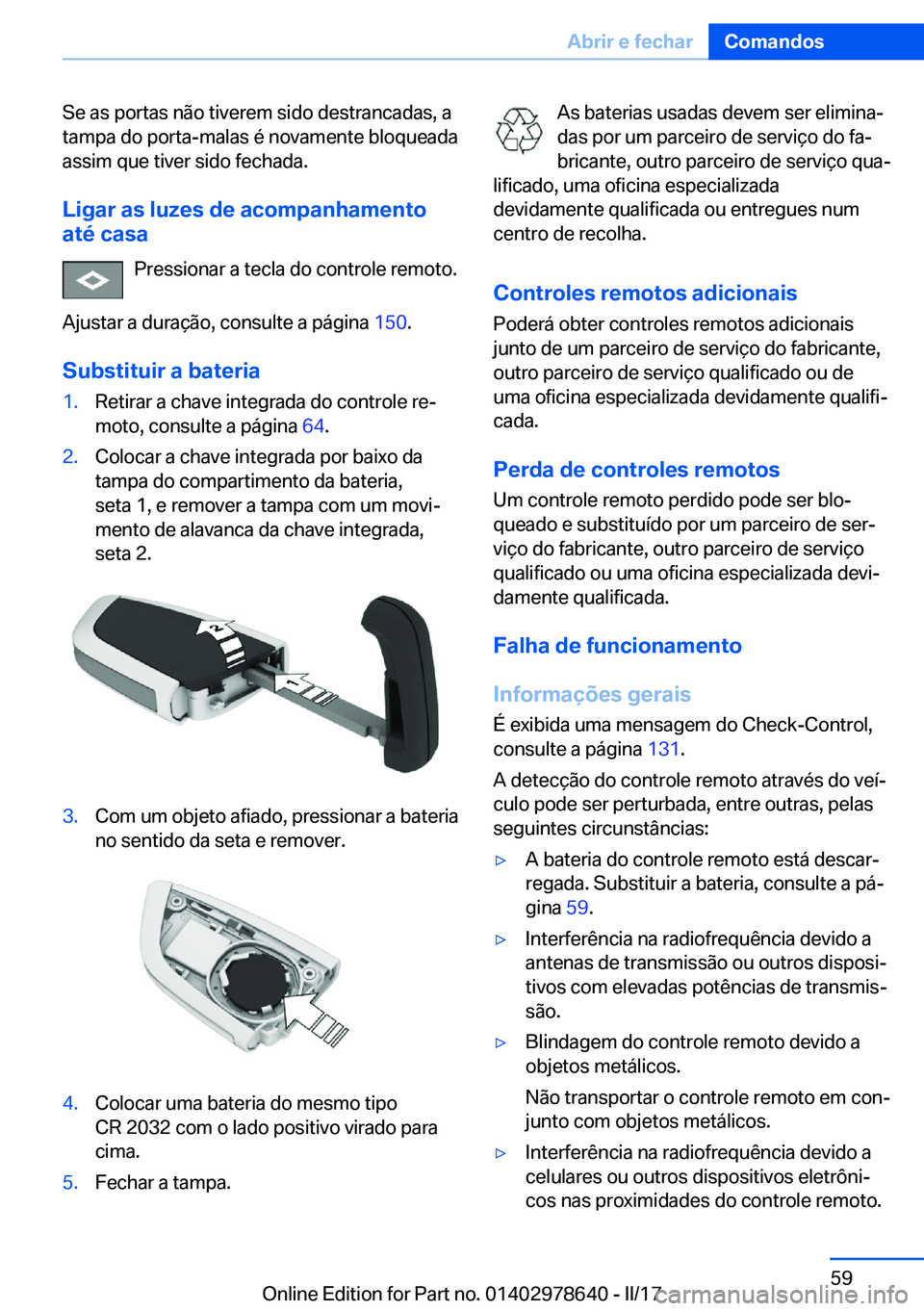 BMW 7 SERIES 2018  Manual do condutor (in Portuguese) �S�e� �a�s� �p�o�r�t�a�s� �n�ã�o� �t�i�v�e�r�e�m� �s�i�d�o� �d�e�s�t�r�a�n�c�a�d�a�s�,� �a
�t�a�m�p�a� �d�o� �p�o�r�t�a�-�m�a�l�a�s� �é� �n�o�v�a�m�e�n�t�e� �b�l�o�q�u�e�a�d�a �a�s�s�i�m� �q�u�e� �t
