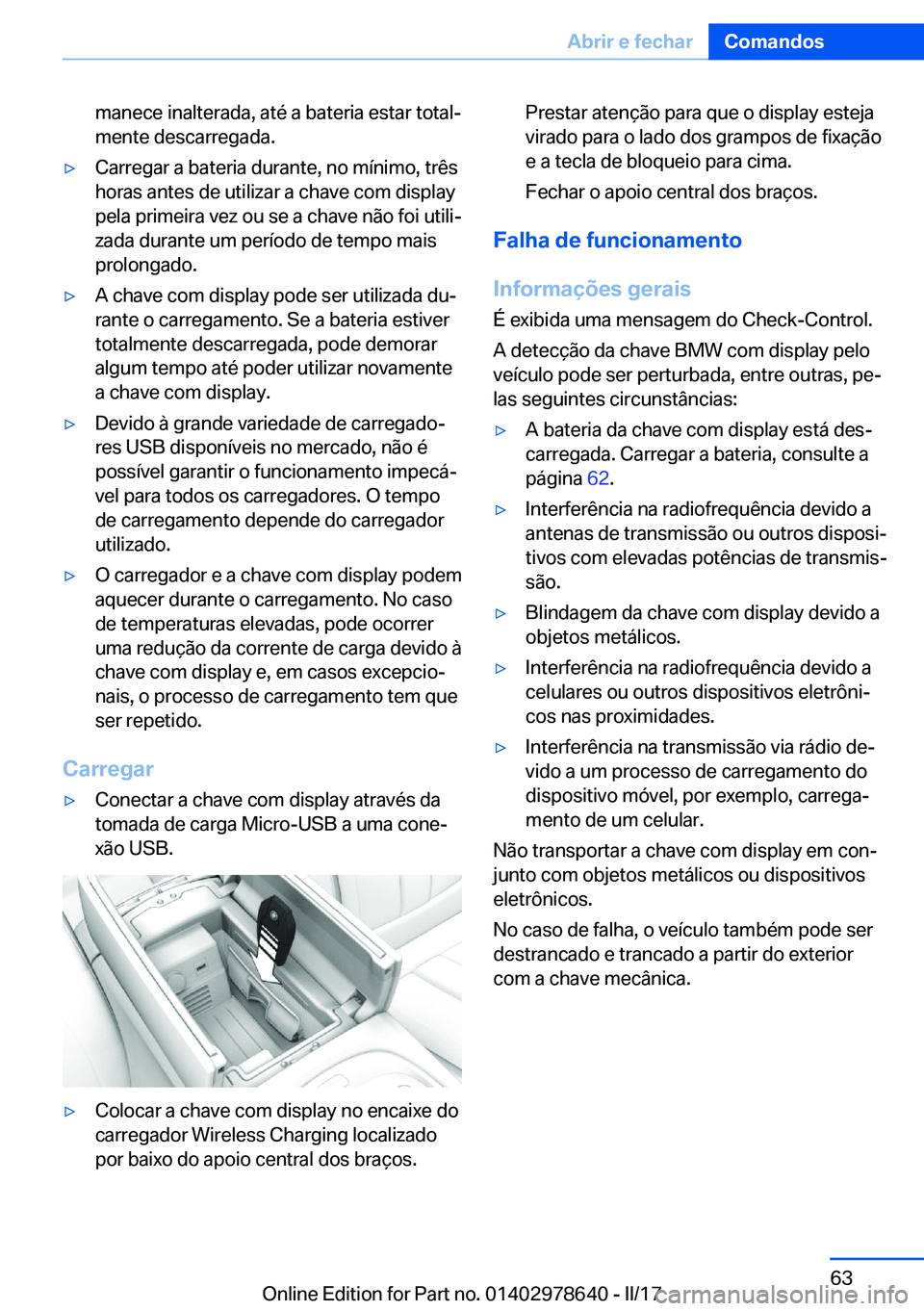 BMW 7 SERIES 2018  Manual do condutor (in Portuguese) �m�a�n�e�c�e� �i�n�a�l�t�e�r�a�d�a�,� �a�t�é� �a� �b�a�t�e�r�i�a� �e�s�t�a�r� �t�o�t�a�lª
�m�e�n�t�e� �d�e�s�c�a�r�r�e�g�a�d�a�.'y�C�a�r�r�e�g�a�r� �a� �b�a�t�e�r�i�a� �d�u�r�a�n�t�e�,� �n�o� �