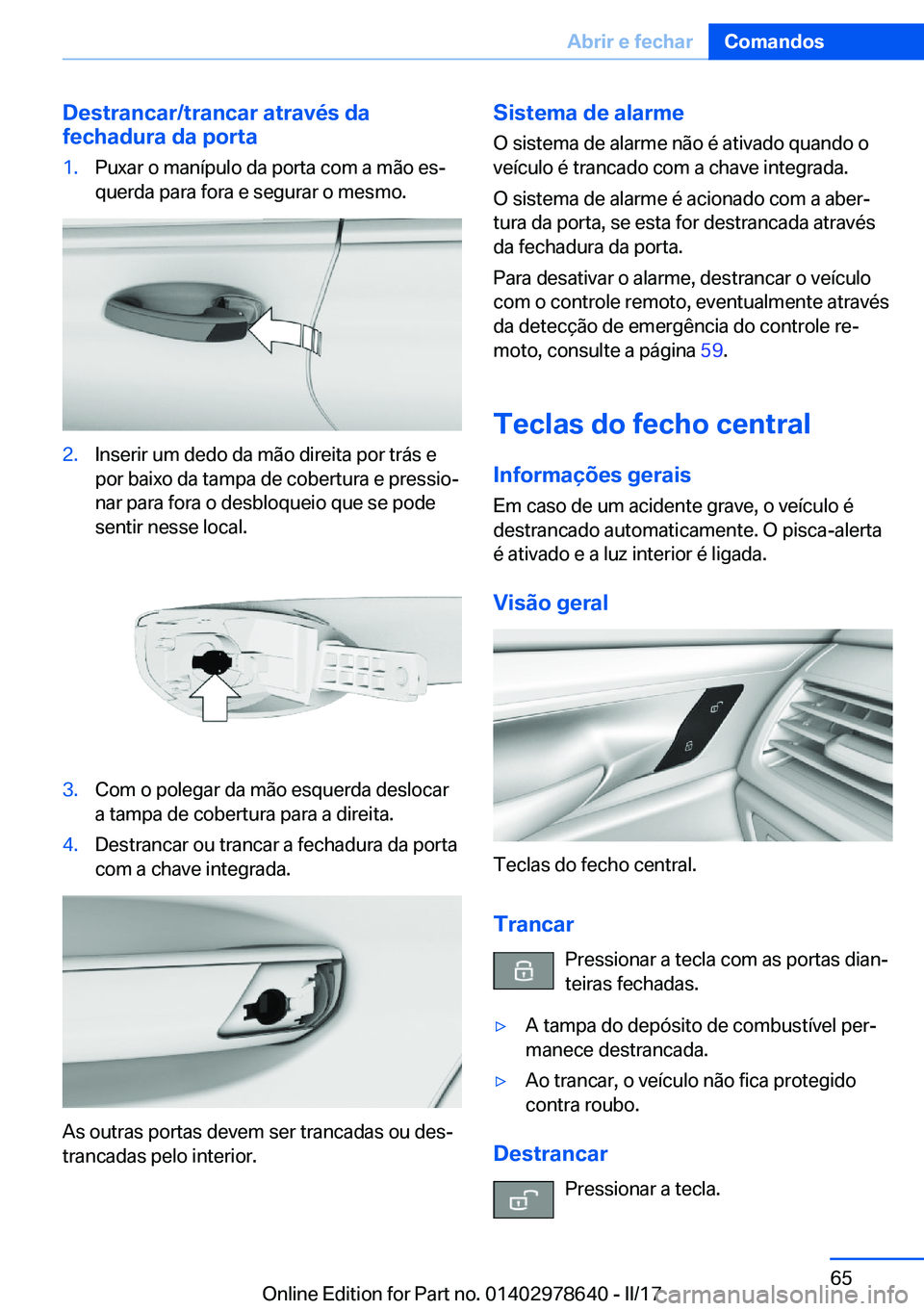 BMW 7 SERIES 2018  Manual do condutor (in Portuguese) �D�e�s�t�r�a�n�c�a�r�/�t�r�a�n�c�a�r��a�t�r�a�v�é�s��d�a
�f�e�c�h�a�d�u�r�a��d�a��p�o�r�t�a�1�.�P�u�x�a�r� �o� �m�a�n�