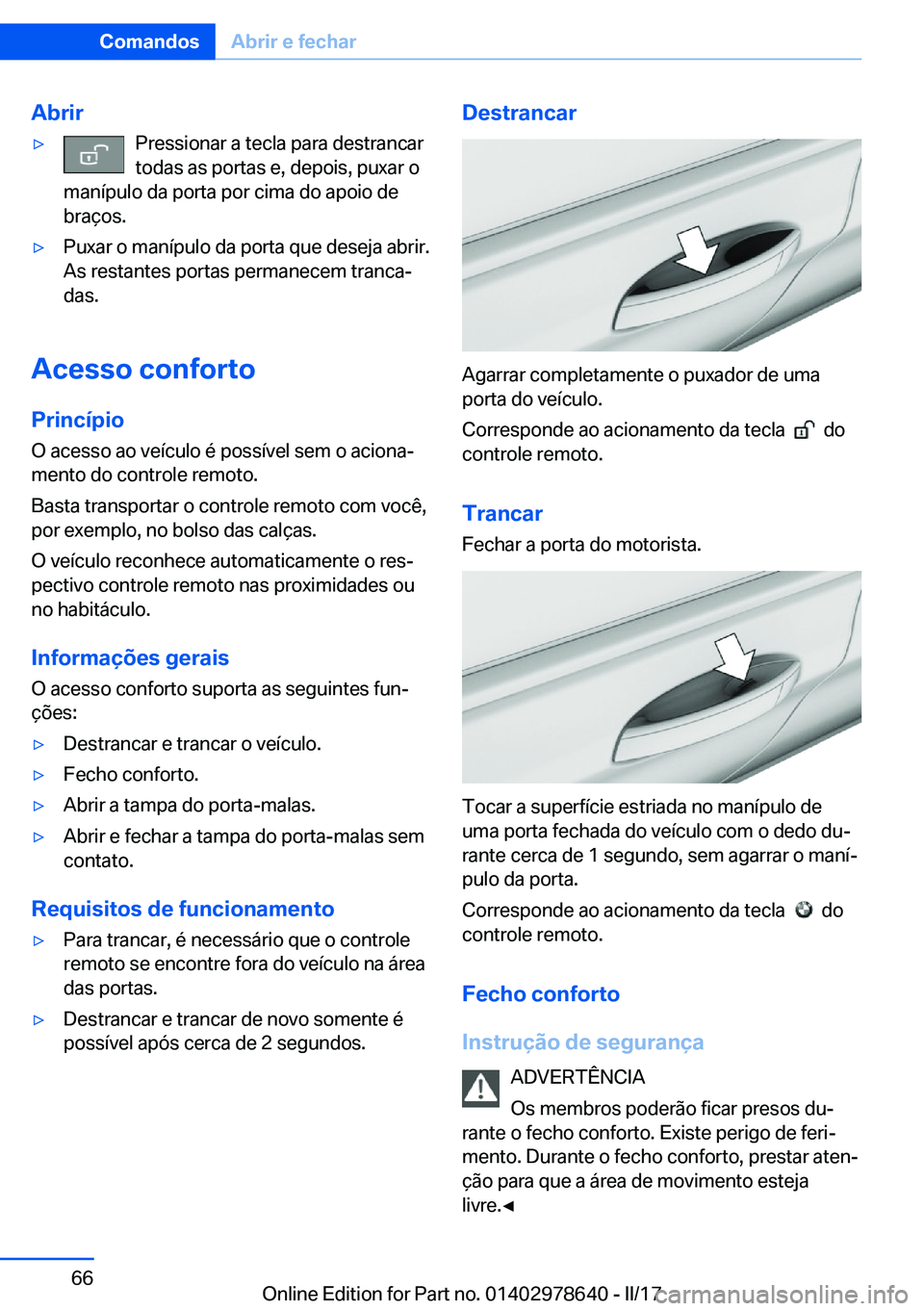 BMW 7 SERIES 2018  Manual do condutor (in Portuguese) �A�b�r�i�r'y�P�r�e�s�s�i�o�n�a�r� �a� �t�e�c�l�a� �p�a�r�a� �d�e�s�t�r�a�n�c�a�r
�t�o�d�a�s� �a�s� �p�o�r�t�a�s� �e�,� �d�e�p�o�i�s�,� �p�u�x�a�r� �o
�m�a�n�