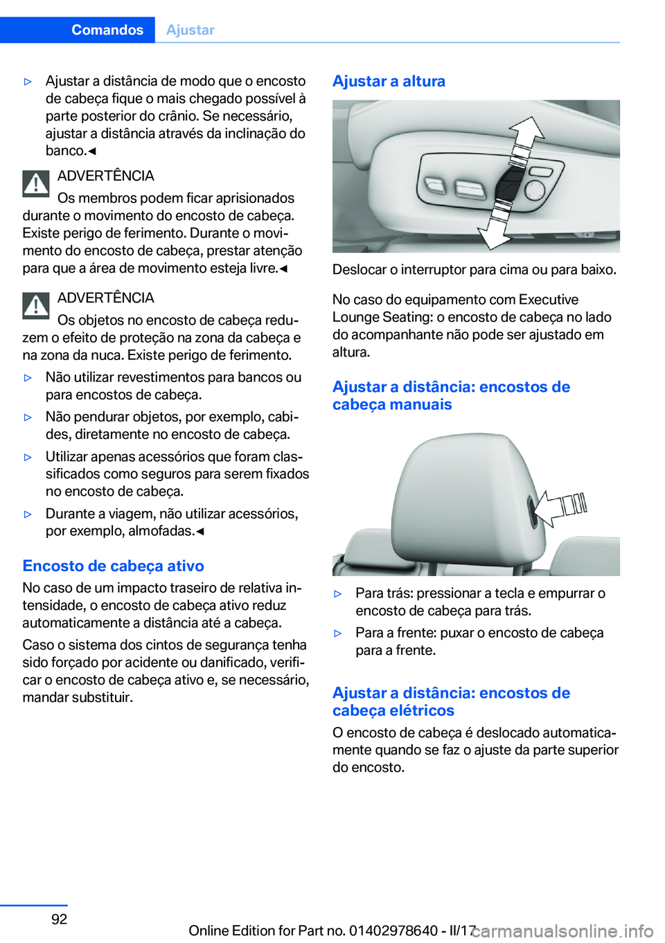 BMW 7 SERIES 2018  Manual do condutor (in Portuguese) 'y�A�j�u�s�t�a�r� �a� �d�i�s�t�â�n�c�i�a� �d�e� �m�o�d�o� �q�u�e� �o� �e�n�c�o�s�t�o
�d�e� �c�a�b�e�ç�a� �f�i�q�u�e� �o� �m�a�i�s� �c�h�e�g�a�d�o� �p�o�s�s�