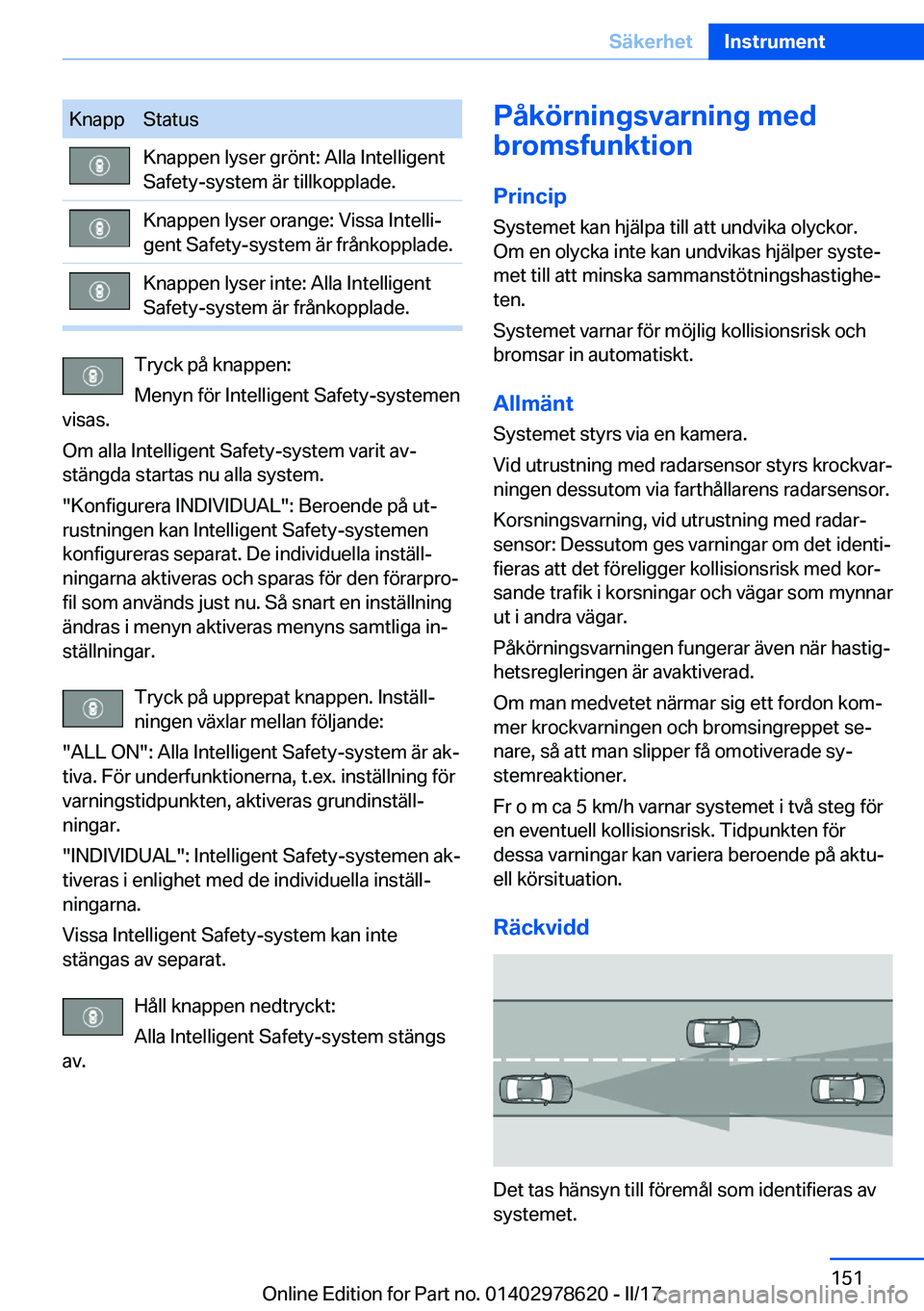 BMW 7 SERIES 2018  InstruktionsbÖcker (in Swedish) �K�n�a�p�p�S�t�a�t�u�s�K�n�a�p�p�e�n� �l�y�s�e�r� �g�r�ö�n�t�:� �A�l�l�a� �I�n�t�e�l�l�i�g�e�n�t
�S�a�f�e�t�y�-�s�y�s�t�e�m� �ä�r� �t�i�l�l�k�o�p�p�l�a�d�e�.�K�n�a�p�p�e�n� �l�y�s�e�r� �o�r�a�n�g�e�