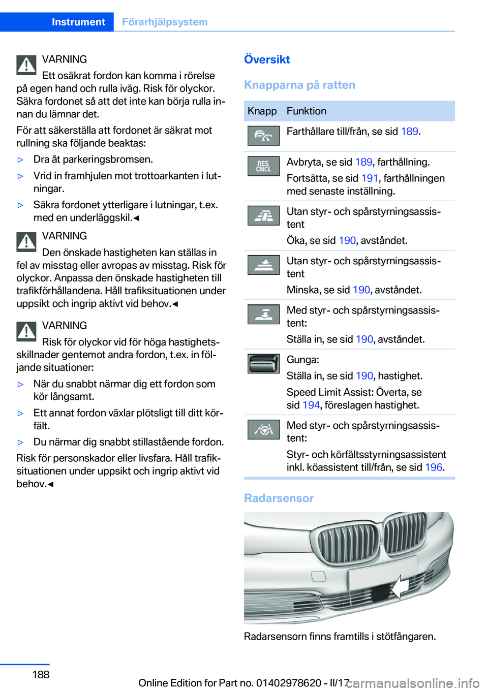 BMW 7 SERIES 2018  InstruktionsbÖcker (in Swedish) �V�A�R�N�I�N�G
�E�t�t� �o�s�ä�k�r�a�t� �f�o�r�d�o�n� �k�a�n� �k�o�m�m�a� �i� �r�ö�r�e�l�s�e
�p�å� �e�g�e�n� �h�a�n�d� �o�c�h� �r�u�l�l�a� �i�v�ä�g�.� �R�i�s�k� �f�ö�r� �o�l�y�c�k�o�r�.
�S�ä�k�r�