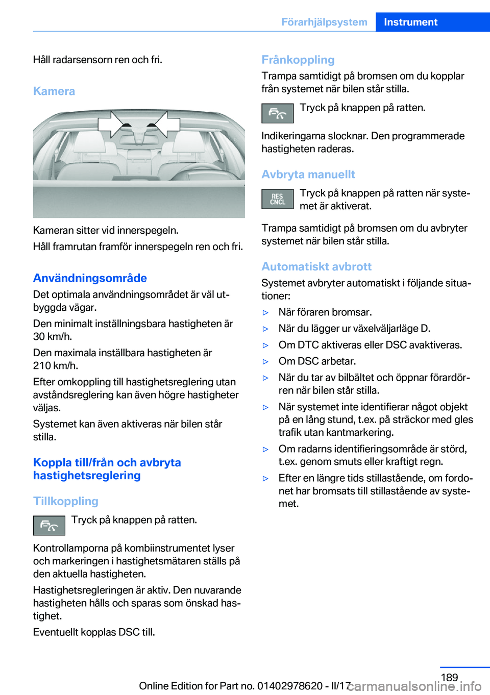 BMW 7 SERIES 2018  InstruktionsbÖcker (in Swedish) �H�å�l�l� �r�a�d�a�r�s�e�n�s�o�r�n� �r�e�n� �o�c�h� �f�r�i�.�K�a�m�e�r�a
�K�a�m�e�r�a�n� �s�i�t�t�e�r� �v�i�d� �i�n�n�e�r�s�p�e�g�e�l�n�.
�H�å�l�l� �f�r�a�m�r�u�t�a�n� �f�r�a�m�f�ö�r� �i�n�n�e�r�s�
