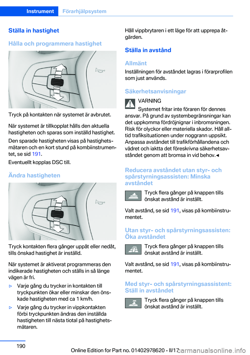 BMW 7 SERIES 2018  InstruktionsbÖcker (in Swedish) �S�t�ä�l�l�a��i�n��h�a�s�t�i�g�h�e�t
�H�å�l�l�a��o�c�h��p�r�o�g�r�a�m�m�e�r�a��h�a�s�t�i�g�h�e�t
�T�r�y�c�k� �p�å� �k�o�n�t�a�k�t�e�n� �n�ä�r� �s�y�s�t�e�m�e�t� �ä�r� �a�v�b�r�u�t�e�t�.
�N�