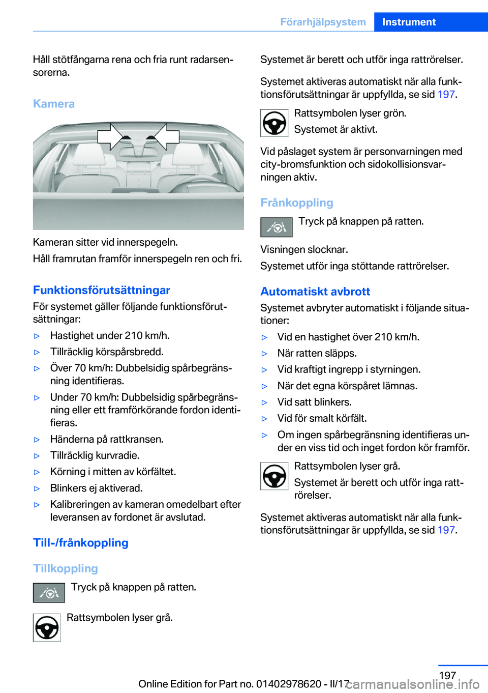 BMW 7 SERIES 2018  InstruktionsbÖcker (in Swedish) �H�å�l�l� �s�t�ö�t�f�å�n�g�a�r�n�a� �r�e�n�a� �o�c�h� �f�r�i�a� �r�u�n�t� �r�a�d�a�r�s�e�nj�s�o�r�e�r�n�a�.
�K�a�m�e�r�a
�K�a�m�e�r�a�n� �s�i�t�t�e�r� �v�i�d� �i�n�n�e�r�s�p�e�g�e�l�n�.
�H�å�l�l�