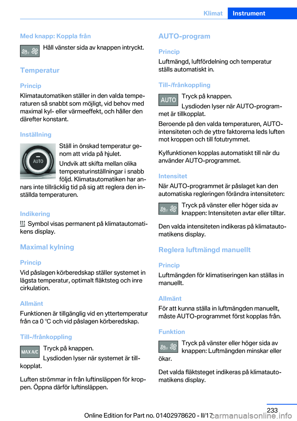 BMW 7 SERIES 2018  InstruktionsbÖcker (in Swedish) �M�e�d��k�n�a�p�p�:��K�o�p�p�l�a��f�r�å�n�H�å�l�l� �v�ä�n�s�t�e�r� �s�i�d�a� �a�v� �k�n�a�p�p�e�n� �i�n�t�r�y�c�k�t�.
�T�e�m�p�e�r�a�t�u�r
�P�r�i�n�c�i�p
�K�l�i�m�a�t�a�u�t�o�m�a�t�i�k�e�n� �s�t