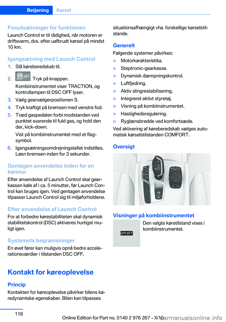 BMW 7 SERIES 2017  InstruktionsbØger (in Danish) �F�o�r�u�d�s�æ�t�n�i�n�g�e�r��f�o�r��f�u�n�k�t�i�o�n�e�n
�L�a�u�n�c�h� �C�o�n�t�r�o�l� �e�r� �t�i�l� �r�å�d�i�g�h�e�d�,� �n�å�r� �m�o�t�o�r�e�n� �e�r
�d�r�i�f�t�s�v�a�r�m�,� �d�v�s�.� �e�f�t�e�r�