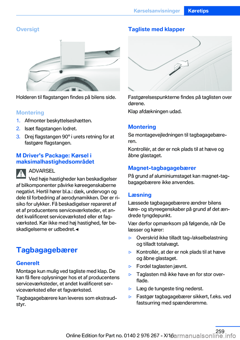 BMW 7 SERIES 2017  InstruktionsbØger (in Danish) �O�v�e�r�s�i�g�t
�H�o�l�d�e�r�e�n� �t�i�l� �f�l�a�g�s�t�a�n�g�e�n� �f�i�n�d�e�s� �p�å� �b�i�l�e�n�s� �s�i�d�e�.
�M�o�n�t�e�r�i�n�g
�1�.�A�f�m�o�n�t�e�r� �b�e�s�k�y�t�t�e�l�s�e�s�h�æ�t�t�e�n�.�2�.�I�