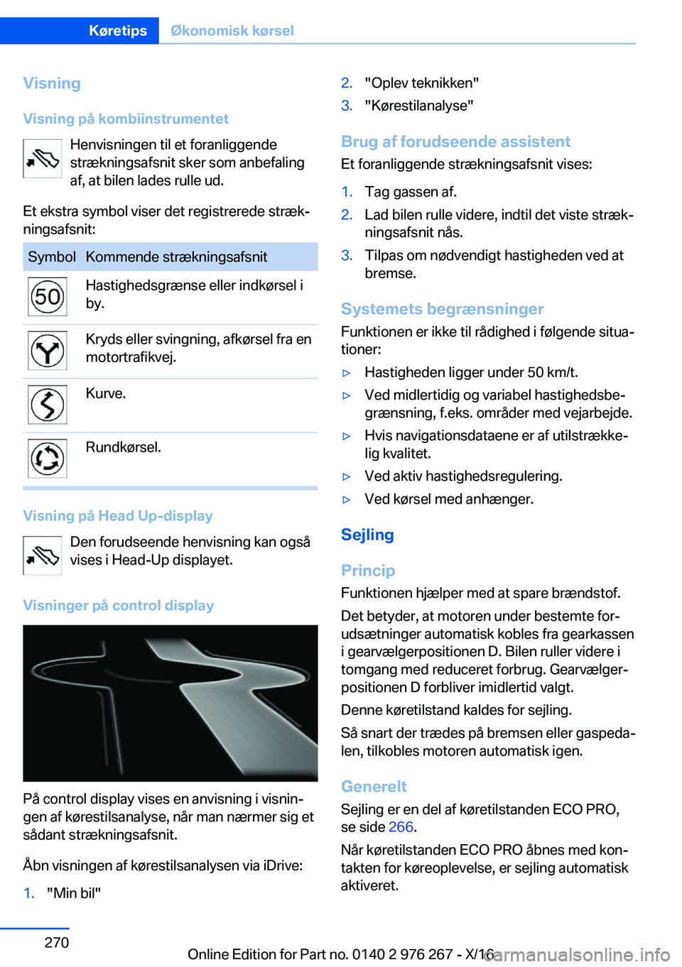 BMW 7 SERIES 2017  InstruktionsbØger (in Danish) �V�i�s�n�i�n�g
�V�i�s�n�i�n�g��p�å��k�o�m�b�i�i�n�s�t�r�u�m�e�n�t�e�t �H�e�n�v�i�s�n�i�n�g�e�n� �t�i�l� �e�t� �f�o�r�a�n�l�i�g�g�e�n�d�e
�s�t�r�æ�k�n�i�n�g�s�a�f�s�n�i�t� �s�k�e�r� �s�o�m� �a�n�b�