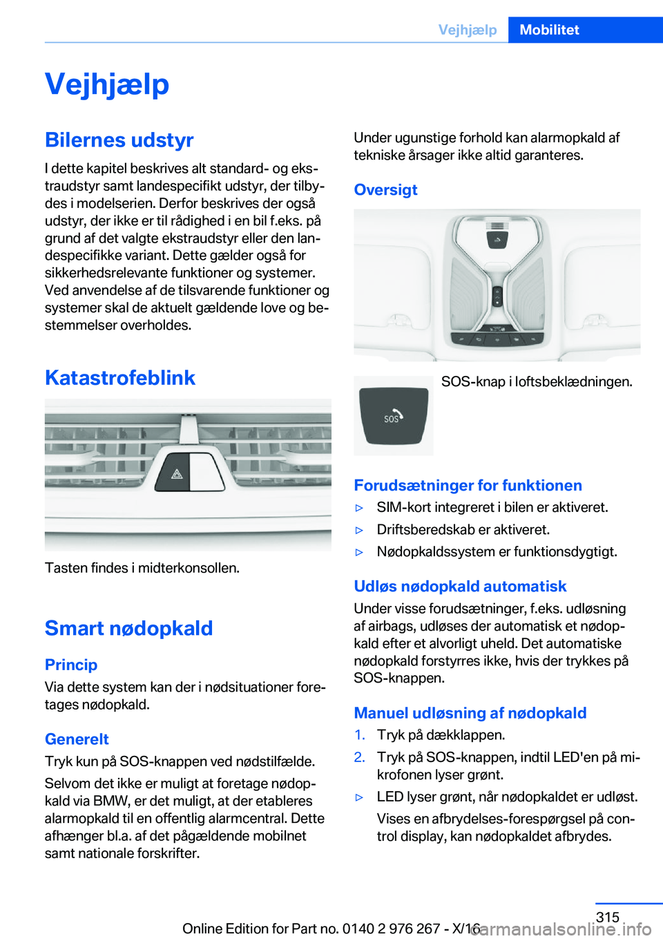 BMW 7 SERIES 2017  InstruktionsbØger (in Danish) �V�e�j�h�j�æ�l�p�B�i�l�e�r�n�e�s��u�d�s�t�y�r�I� �d�e�t�t�e� �k�a�p�i�t�e�l� �b�e�s�k�r�i�v�e�s� �a�l�t� �s�t�a�n�d�a�r�d�-� �o�g� �e�k�sj
�t�r�a�u�d�s�t�y�r� �s�a�m�t� �l�a�n�d�e�s�p�e�c�i�f�i�k�t