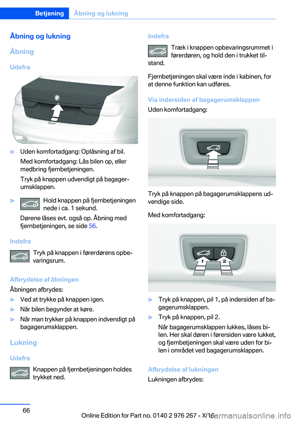 BMW 7 SERIES 2017  InstruktionsbØger (in Danish) �Å�b�n�i�n�g��o�g��l�u�k�n�i�n�g
�Å�b�n�i�n�g
�U�d�e�f�r�a'y�U�d�e�n� �k�o�m�f�o�r�t�a�d�g�a�n�g�:� �O�p�l�å�s�n�i�n�g� �a�f� �b�i�l�. �M�e�d� �k�o�m�f�o�r�t�a�d�g�a�n�g�:� �L�å�s� �b�i�l�e�