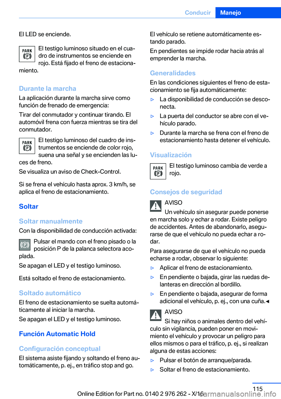BMW 7 SERIES 2017  Manuales de Empleo (in Spanish) �E�l� �L�E�D� �s�e� �e�n�c�i�e�n�d�e�.�E�l� �t�e�s�t�i�g�o� �l�u�m�i�n�o�s�o� �s�i�t�u�a�d�o� �e�n� �e�l� �c�u�aª
�d�r�o� �d�e� �i�n�s�t�r�u�m�e�n�t�o�s� �s�e� �e�n�c�i�e�n�d�e� �e�n �r�o�j�o�.� �E�