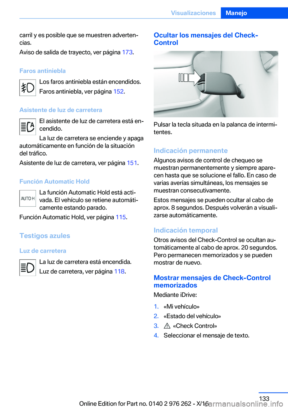 BMW 7 SERIES 2017  Manuales de Empleo (in Spanish) �c�a�r�r�i�l� �y� �e�s� �p�o�s�i�b�l�e� �q�u�e� �s�e� �m�u�e�s�t�r�e�n� �a�d�v�e�r�t�e�nª
�c�i�a�s�.
�A�v�i�s�o� �d�e� �s�a�l�i�d�a� �d�e� �t�r�a�y�e�c�t�o�,� �v�e�r� �p�á�g�i�n�a�  �1�7�3�.
�F�a�r
