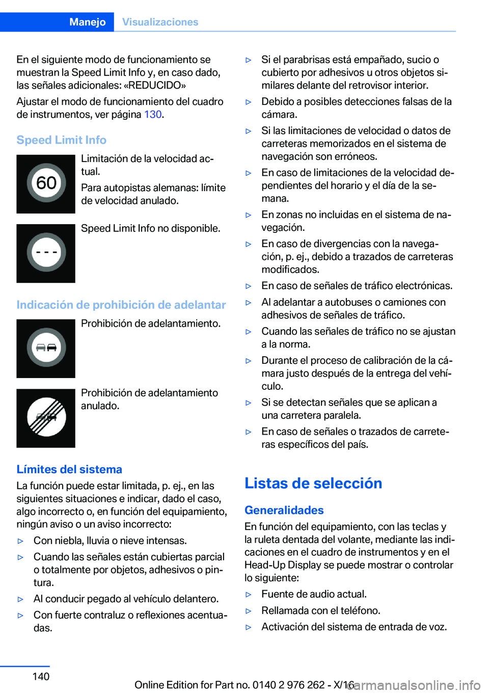 BMW 7 SERIES 2017  Manuales de Empleo (in Spanish) �E�n� �e�l� �s�i�g�u�i�e�n�t�e� �m�o�d�o� �d�e� �f�u�n�c�i�o�n�a�m�i�e�n�t�o� �s�e
�m�u�e�s�t�r�a�n� �l�a� �S�p�e�e�d� �L�i�m�i�t� �I�n�f�o� �y�,� �e�n� �c�a�s�o� �d�a�d�o�,
�l�a�s� �s�e�
