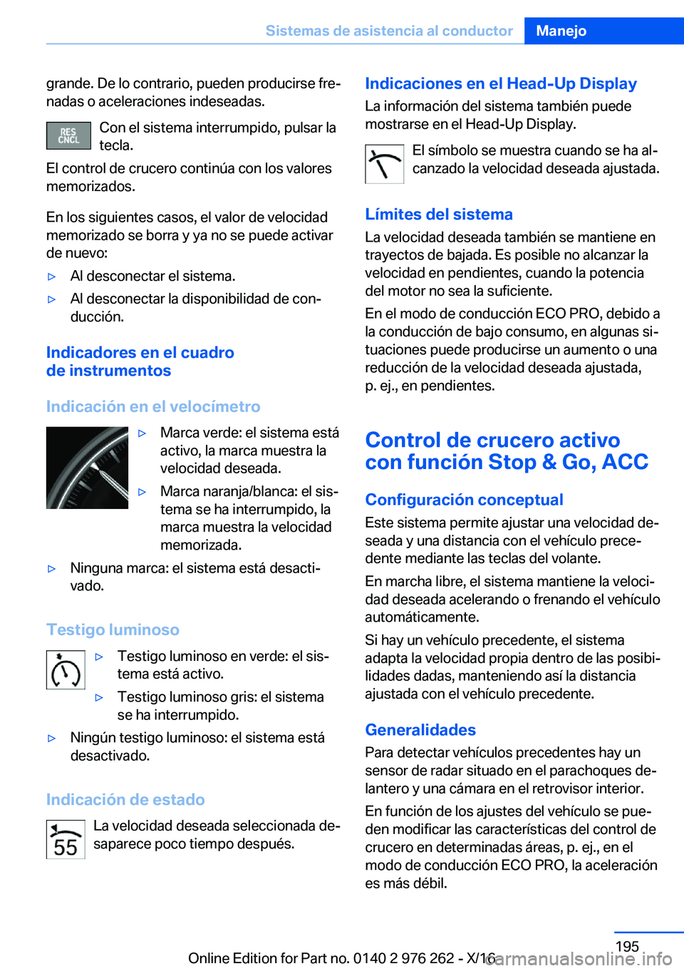 BMW 7 SERIES 2017  Manuales de Empleo (in Spanish) �g�r�a�n�d�e�.� �D�e� �l�o� �c�o�n�t�r�a�r�i�o�,� �p�u�e�d�e�n� �p�r�o�d�u�c�i�r�s�e� �f�r�eª�n�a�d�a�s� �o� �a�c�e�l�e�r�a�c�i�o�n�e�s� �i�n�d�e�s�e�a�d�a�s�.
�C�o�n� �e�l� �s�i�s�t�e�m�a� �i�n�t�e
