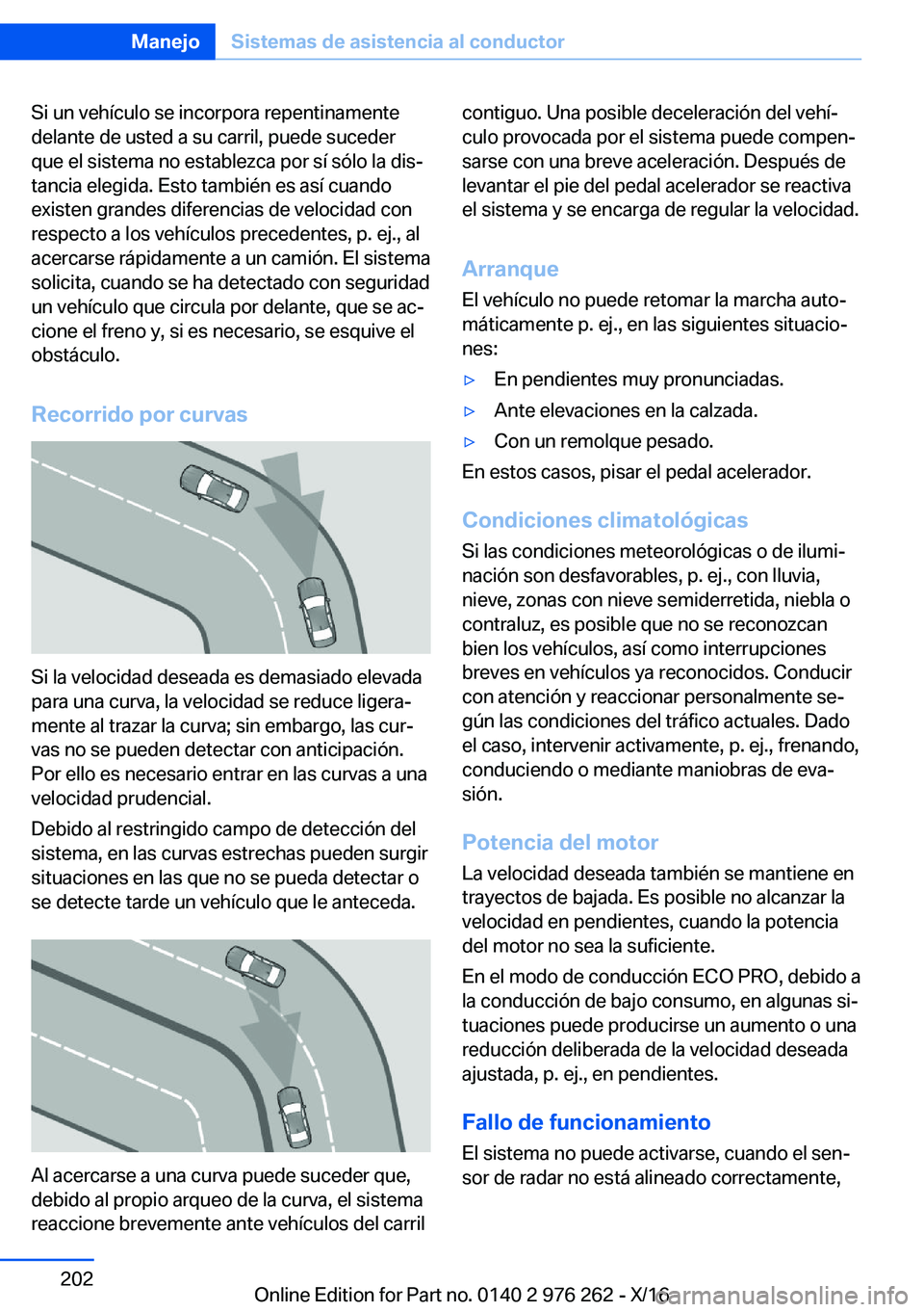 BMW 7 SERIES 2017  Manuales de Empleo (in Spanish) �S�i� �u�n� �v�e�h�í�c�u�l�o� �s�e� �i�n�c�o�r�p�o�r�a� �r�e�p�e�n�t�i�n�a�m�e�n�t�e
�d�e�l�a�n�t�e� �d�e� �u�s�t�e�d� �a� �s�u� �c�a�r�r�i�l�,� �p�u�e�d�e� �s�u�c�e�d�e�r
�q�u�e� �e�l� �s�i�s�t�e�m�