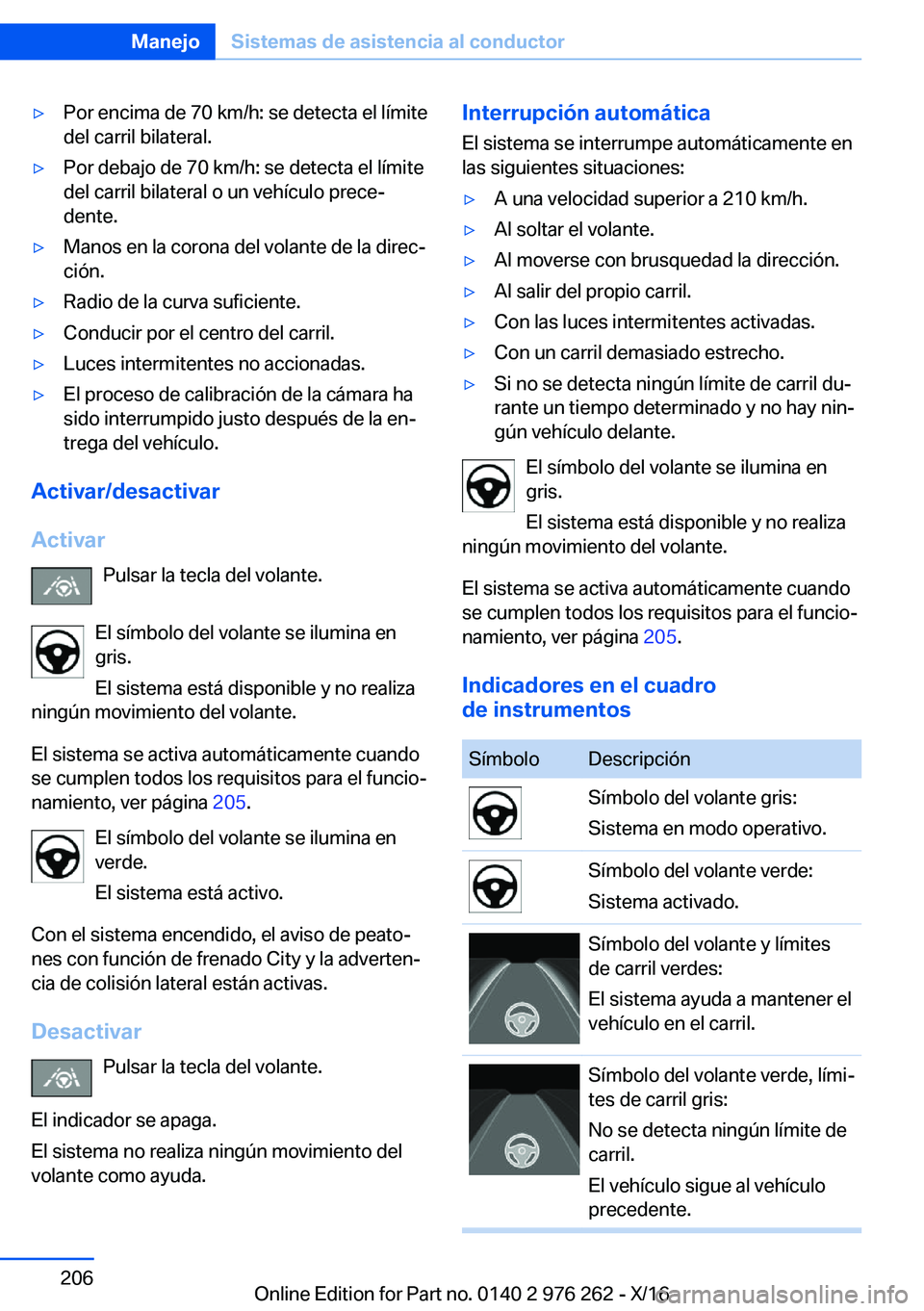 BMW 7 SERIES 2017  Manuales de Empleo (in Spanish) 'y�P�o�r� �e�n�c�i�m�a� �d�e� �7�0� �k�m�/�h�:� �s�e� �d�e�t�e�c�t�a� �e�l� �l�í�m�i�t�e
�d�e�l� �c�a�r�r�i�l� �b�i�l�a�t�e�r�a�l�.'y�P�o�r� �d�e�b�a�j�o� �d�e� �7�0� �k�m�/�h�:� �s�e� �d�e�t