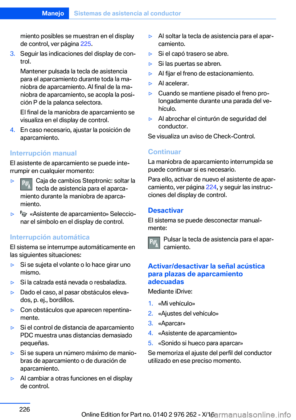 BMW 7 SERIES 2017  Manuales de Empleo (in Spanish) �m�i�e�n�t�o� �p�o�s�i�b�l�e�s� �s�e� �m�u�e�s�t�r�a�n� �e�n� �e�l� �d�i�s�p�l�a�y�d�e� �c�o�n�t�r�o�l�,� �v�e�r� �p�á�g�i�n�a�  �2�2�5�.�3�.�S�e�g�u�i�r� �l�a�s� �i�n�d�i�c�a�c�i�o�n�e�s� �d�e�l� �d