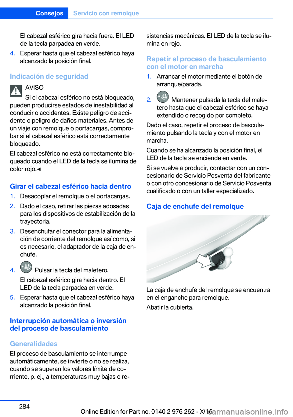 BMW 7 SERIES 2017  Manuales de Empleo (in Spanish) �E�l� �c�a�b�e�z�a�l� �e�s�f�é�r�i�c�o� �g�i�r�a� �h�a�c�i�a� �f�u�e�r�a�.� �E�l� �L�E�D
�d�e� �l�a� �t�e�c�l�a� �p�a�r�p�a�d�e�a� �e�n� �v�e�r�d�e�.�4�.�E�s�p�e�r�a�r� �h�a�s�t�a� �q�u�e� �e�l� �c�a