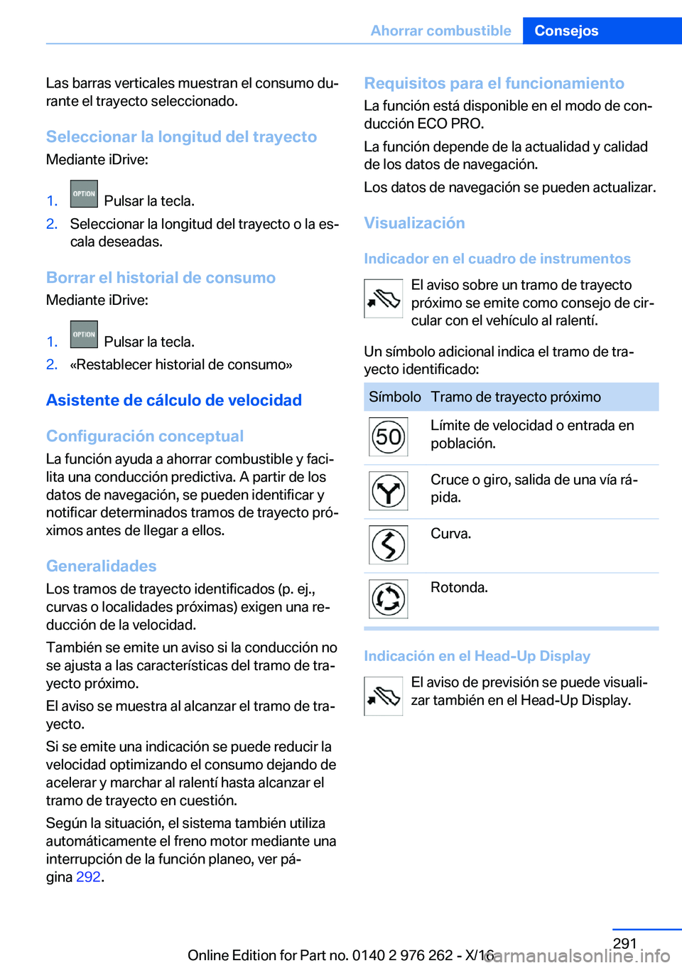 BMW 7 SERIES 2017  Manuales de Empleo (in Spanish) �L�a�s� �b�a�r�r�a�s� �v�e�r�t�i�c�a�l�e�s� �m�u�e�s�t�r�a�n� �e�l� �c�o�n�s�u�m�o� �d�uª
�r�a�n�t�e� �e�l� �t�r�a�y�e�c�t�o� �s�e�l�e�c�c�i�o�n�a�d�o�.
�S�e�l�e�c�c�i�o�n�a�r��l�a��l�o�n�g�i�t�u�