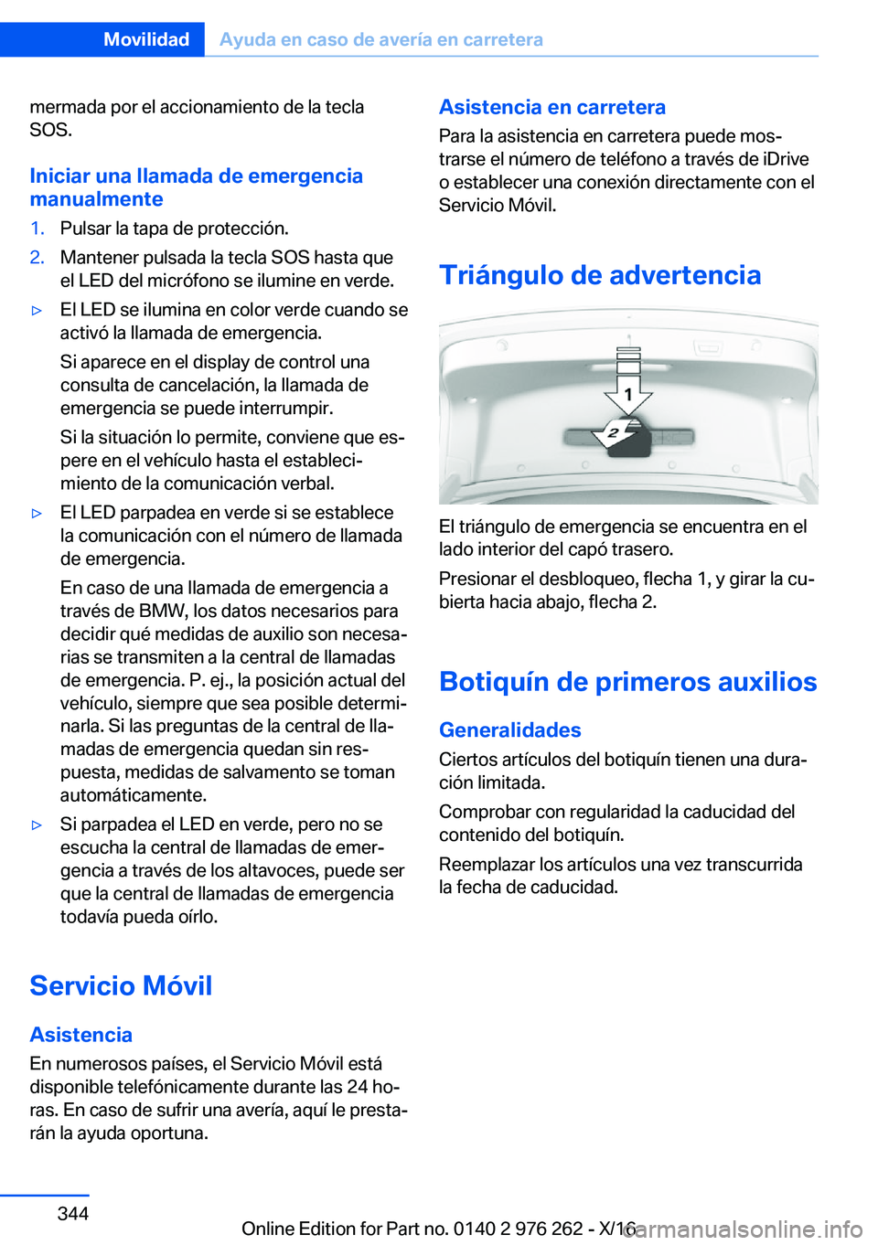 BMW 7 SERIES 2017  Manuales de Empleo (in Spanish) �m�e�r�m�a�d�a� �p�o�r� �e�l� �a�c�c�i�o�n�a�m�i�e�n�t�o� �d�e� �l�a� �t�e�c�l�a�S�O�S�.
�I�n�i�c�i�a�r��u�n�a��l�l�a�m�a�d�a��d�e��e�m�e�r�g�e�n�c�i�a
�m�a�n�u�a�l�m�e�n�t�e�1�.�P�u�l�s�a�r� �l�a