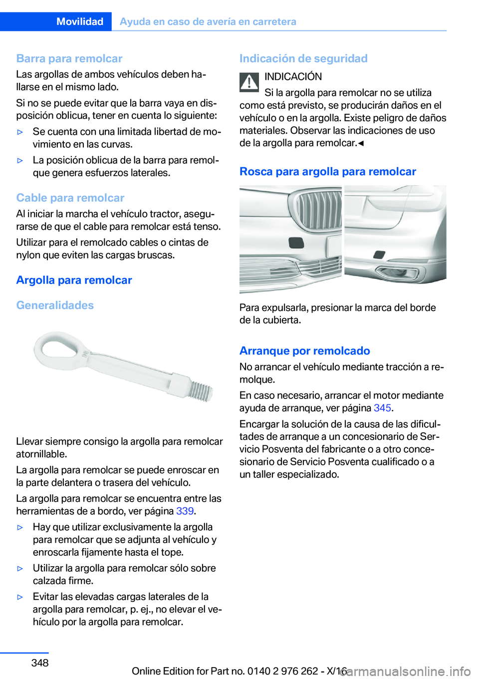 BMW 7 SERIES 2017  Manuales de Empleo (in Spanish) �B�a�r�r�a��p�a�r�a��r�e�m�o�l�c�a�r
�L�a�s� �a�r�g�o�l�l�a�s� �d�e� �a�m�b�o�s� �v�e�h�í�c�u�l�o�s� �d�e�b�e�n� �h�aª �l�l�a�r�s�e� �e�n� �e�l� �m�i�s�m�o� �l�a�d�o�.
�S�i� �n�o� �s�e� �p�u�e�d�