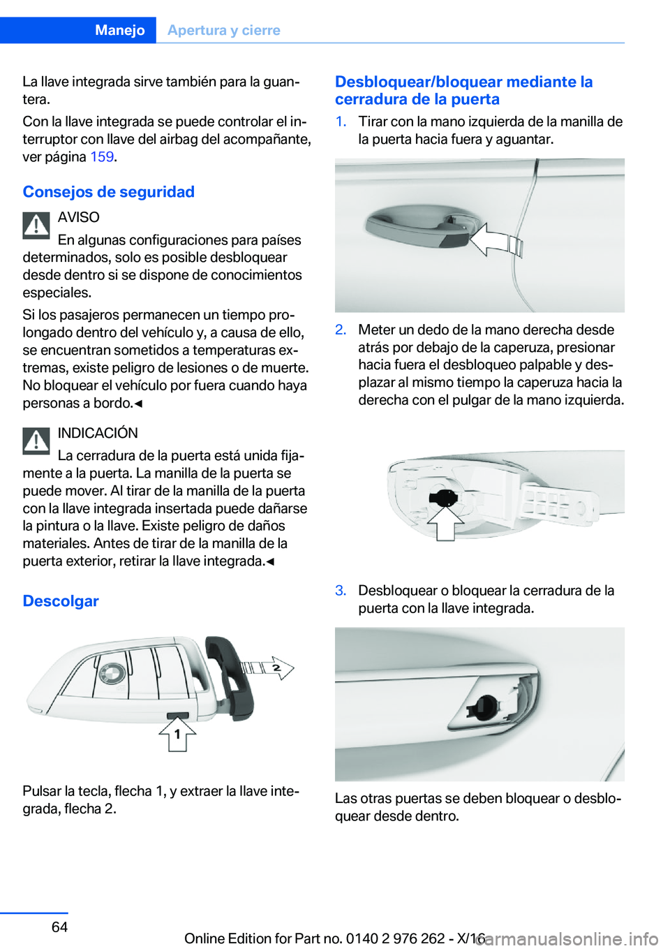 BMW 7 SERIES 2017  Manuales de Empleo (in Spanish) �L�a� �l�l�a�v�e� �i�n�t�e�g�r�a�d�a� �s�i�r�v�e� �t�a�m�b�i�é�n� �p�a�r�a� �l�a� �g�u�a�nª�t�e�r�a�.
�C�o�n� �l�a� �l�l�a�v�e� �i�n�t�e�g�r�a�d�a� �s�e� �p�u�e�d�e� �c�o�n�t�r�o�l�a�r� �e�l� �i�n