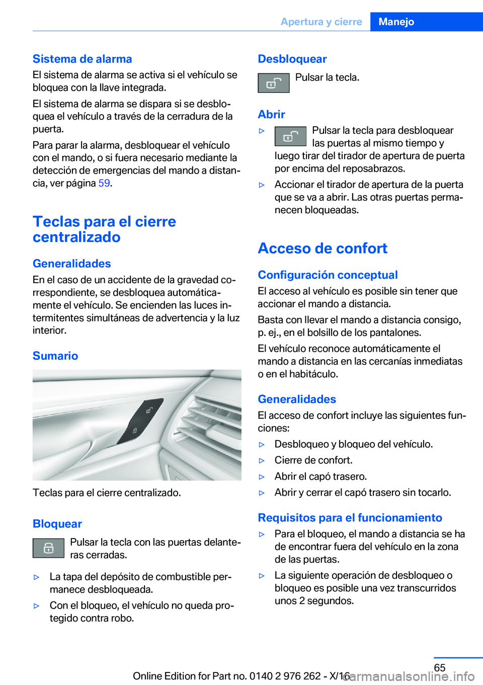 BMW 7 SERIES 2017  Manuales de Empleo (in Spanish) �S�i�s�t�e�m�a��d�e��a�l�a�r�m�a�E�l� �s�i�s�t�e�m�a� �d�e� �a�l�a�r�m�a� �s�e� �a�c�t�i�v�a� �s�i� �e�l� �v�e�h�í�c�u�l�o� �s�e�b�l�o�q�u�e�a� �c�o�n� �l�a� �l�l�a�v�e� �i�n�t�e�g�r�a�d�a�.
�E�l� 