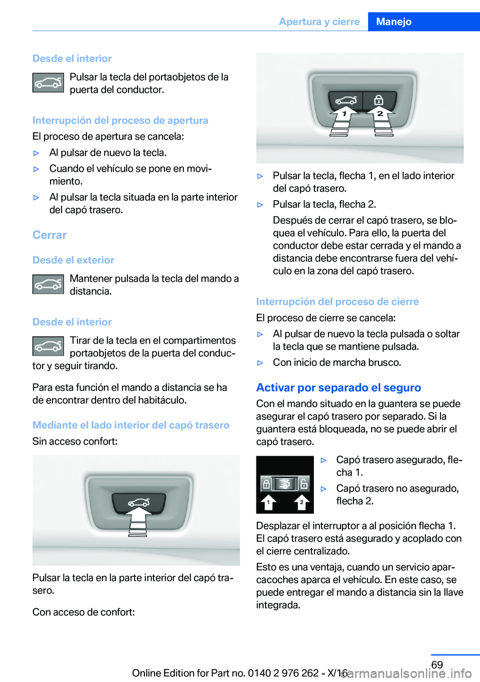BMW 7 SERIES 2017  Manuales de Empleo (in Spanish) �D�e�s�d�e��e�l��i�n�t�e�r�i�o�r�P�u�l�s�a�r� �l�a� �t�e�c�l�a� �d�e�l� �p�o�r�t�a�o�b�j�e�t�o�s� �d�e� �l�a�p�u�e�r�t�a� �d�e�l� �c�o�n�d�u�c�t�o�r�.
�I�n�t�e�r�r�u�p�c�i�