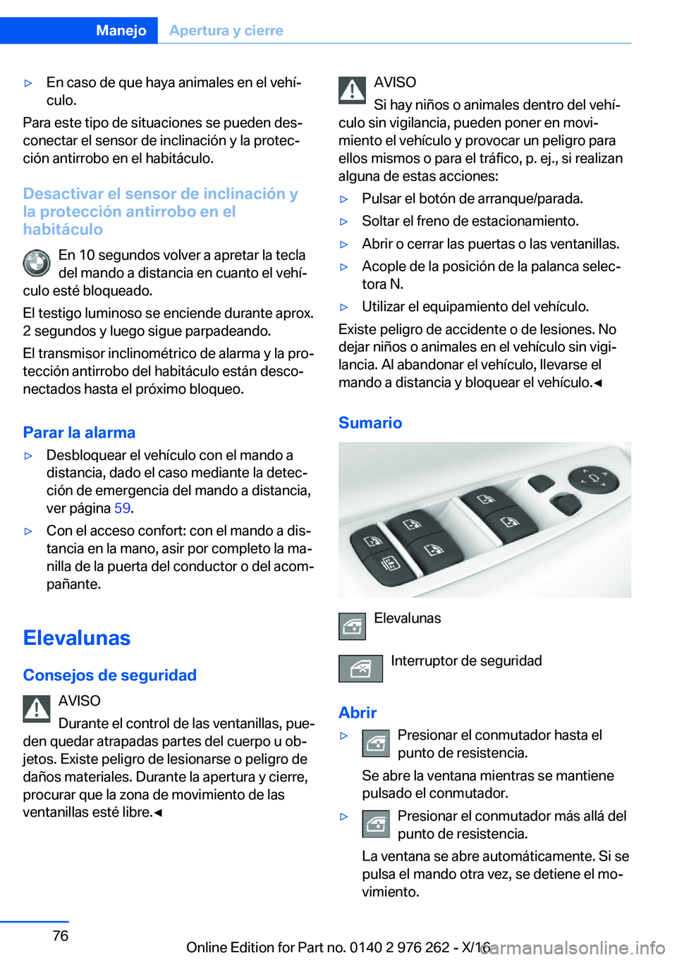 BMW 7 SERIES 2017  Manuales de Empleo (in Spanish) 'y�E�n� �c�a�s�o� �d�e� �q�u�e� �h�a�y�a� �a�n�i�m�a�l�e�s� �e�n� �e�l� �v�e�h�íª
�c�u�l�o�.
�P�a�r�a� �e�s�t�e� �t�i�p�o� �d�e� �s�i�t�u�a�c�i�o�n�e�s� �s�e� �p�u�e�d�e�n� �d�e�sª �c�o�n�e�c