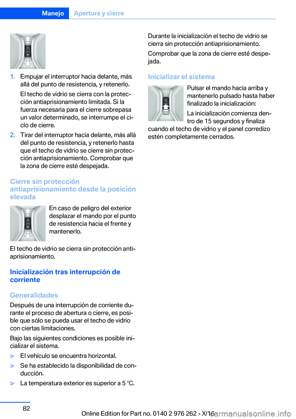 BMW 7 SERIES 2017  Manuales de Empleo (in Spanish) �1�.�E�m�p�u�j�a�r� �e�l� �i�n�t�e�r�r�u�p�t�o�r� �h�a�c�i�a� �d�e�l�a�n�t�e�,� �m�á�s
�a�l�l�á� �d�e�l� �p�u�n�t�o� �d�e� �r�e�s�i�s�t�e�n�c�i�a�,� �y� �r�e�t�e�n�e�r�l�o�.
�E�l� �t�e�c�h�o� �d�e� 