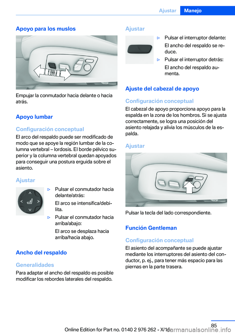 BMW 7 SERIES 2017  Manuales de Empleo (in Spanish) �A�p�o�y�o��p�a�r�a��l�o�s��m�u�s�l�o�s
�E�m�p�u�j�a�r� �l�a� �c�o�n�m�u�t�a�d�o�r� �h�a�c�i�a� �d�e�l�a�n�t�e� �o� �h�a�c�i�a
�a�t�r�á�s�.
�A�p�o�y�o��l�u�m�b�a�r
�C�o�n�f�i�g�u�r�a�c�i�