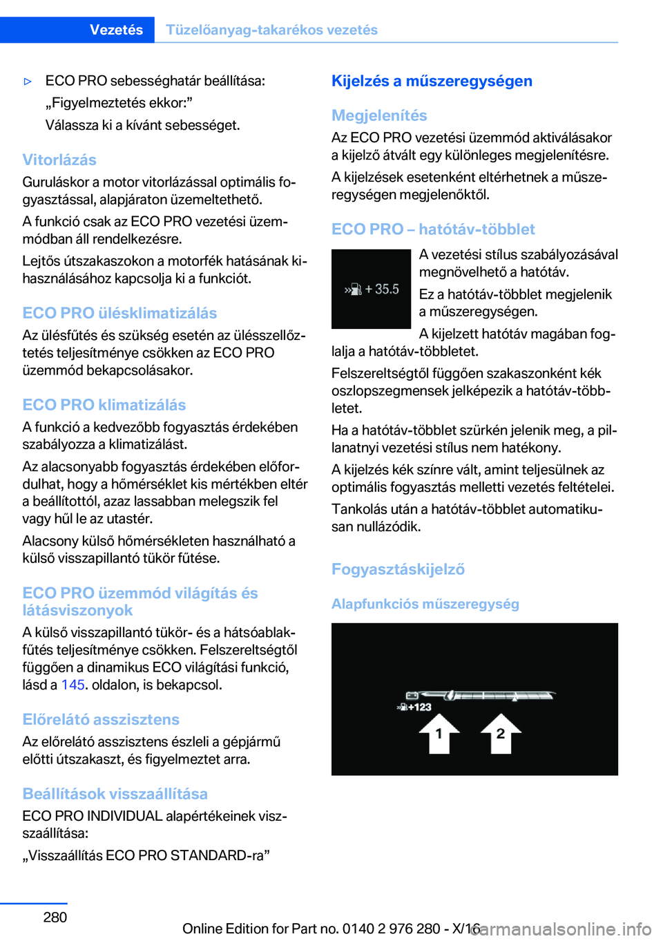 BMW 7 SERIES 2017  Kezelési útmutató (in Hungarian) 'y�E�C�O� �P�R�O� �s�e�b�e�s�s�é�g�h�a�t�á�r� �b�e�á�l�l�í�t�á�s�a�:
x�F�i�g�y�e�l�m�e�z�t�e�t�é�s� �e�k�k�o�r�:w
�V�á�l�a�s�s�z�a� �k�i� �a� �k�í�v�á�n�t� �s�e�b�e�s�s�é�g�e�t�.
�V�i�