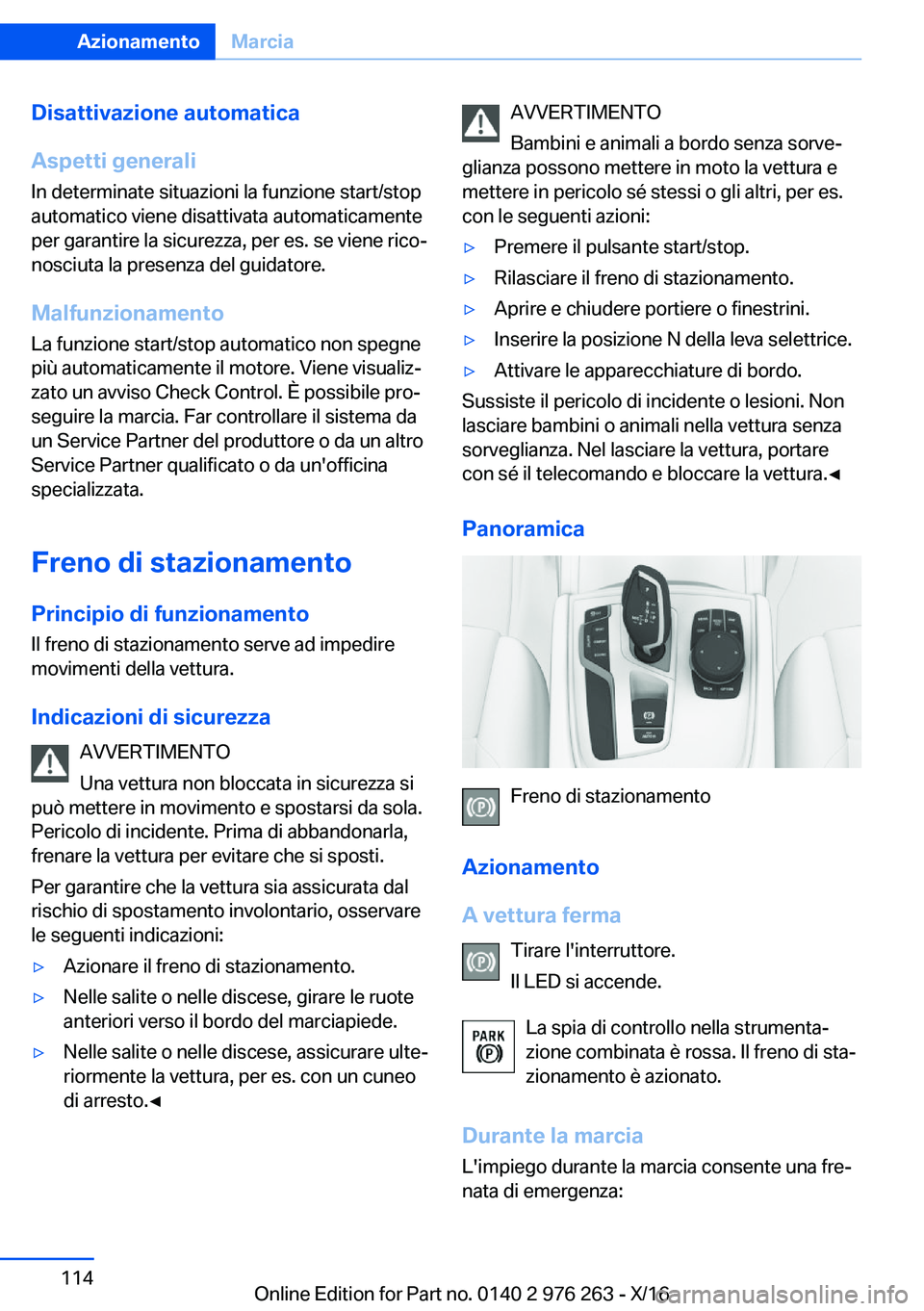 BMW 7 SERIES 2017  Libretti Di Uso E manutenzione (in Italian) �D�i�s�a�t�t�i�v�a�z�i�o�n�e��a�u�t�o�m�a�t�i�c�a
�A�s�p�e�t�t�i��g�e�n�e�r�a�l�i �I�n� �d�e�t�e�r�m�i�n�a�t�e� �s�i�t�u�a�z�i�o�n�i� �l�a� �f�u�n�z�i�o�n�e� �s�t�a�r�t�/�s�t�o�p
�a�u�t�o�m�a�t�i�c�