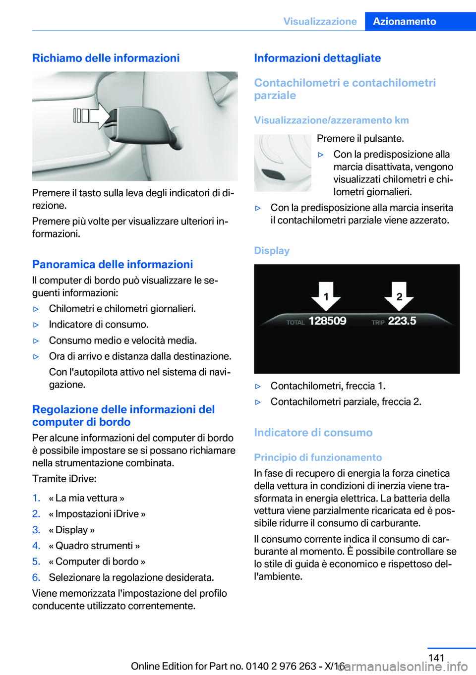 BMW 7 SERIES 2017  Libretti Di Uso E manutenzione (in Italian) �R�i�c�h�i�a�m�o��d�e�l�l�e��i�n�f�o�r�m�a�z�i�o�n�i
�P�r�e�m�e�r�e� �i�l� �t�a�s�t�o� �s�u�l�l�a� �l�e�v�a� �d�e�g�l�i� �i�n�d�i�c�a�t�o�r�i� �d�i� �d�ij
�r�e�z�i�o�n�e�.
�P�r�e�m�e�r�e� �p�i�ù� 