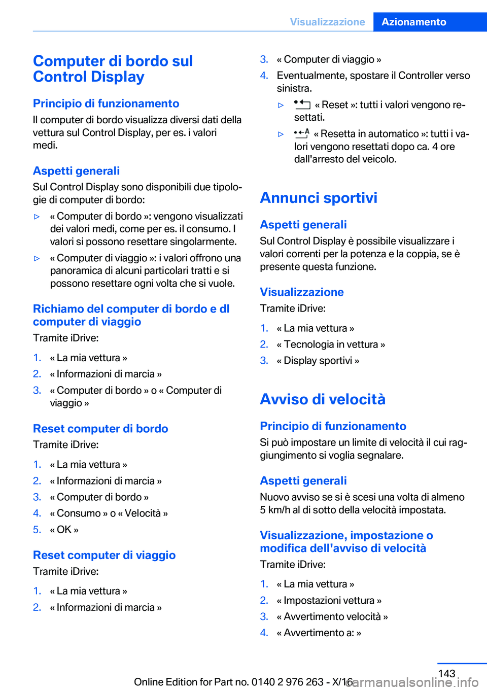 BMW 7 SERIES 2017  Libretti Di Uso E manutenzione (in Italian) �C�o�m�p�u�t�e�r��d�i��b�o�r�d�o��s�u�l
�C�o�n�t�r�o�l��D�i�s�p�l�a�y
�P�r�i�n�c�i�p�i�o��d�i��f�u�n�z�i�o�n�a�m�e�n�t�o
�I�l� �c�o�m�p�u�t�e�r� �d�i� �b�o�r�d�o� �v�i�s�u�a�l�i�z�z�a� �d�i�v�e�