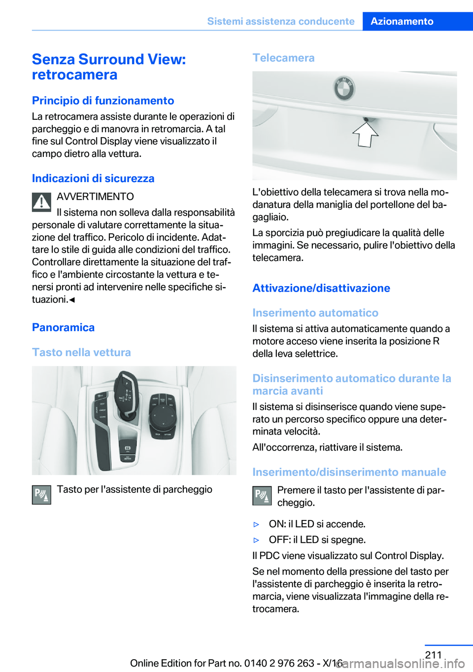 BMW 7 SERIES 2017  Libretti Di Uso E manutenzione (in Italian) �S�e�n�z�a��S�u�r�r�o�u�n�d��V�i�e�w�:
�r�e�t�r�o�c�a�m�e�r�a
�P�r�i�n�c�i�p�i�o��d�i��f�u�n�z�i�o�n�a�m�e�n�t�o �L�a� �r�e�t�r�o�c�a�m�e�r�a� �a�s�s�i�s�t�e� �d�u�r�a�n�t�e� �l�e� �o�p�e�r�a�z�i�