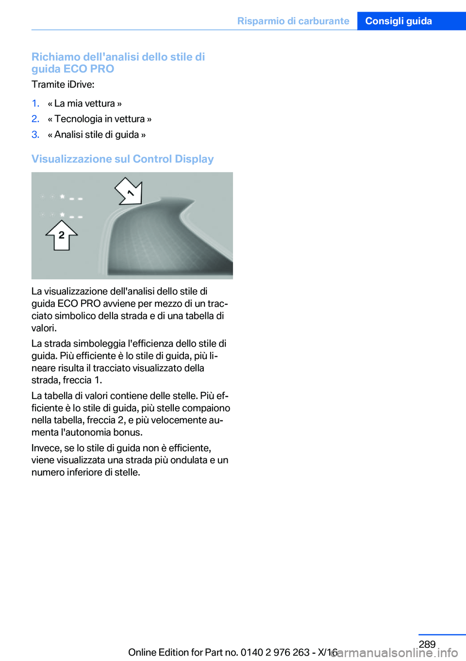 BMW 7 SERIES 2017  Libretti Di Uso E manutenzione (in Italian) �R�i�c�h�i�a�m�o��d�e�l�l�'�a�n�a�l�i�s�i��d�e�l�l�o��s�t�i�l�e��d�i
�g�u�i�d�a��E�C�O��P�R�O
�T�r�a�m�i�t�e� �i�D�r�i�v�e�:�1�.�k� �L�a� �m�i�a� �v�e�t�t�u�r�a� �{�2�.�k� �T�e�c�n�o�l�o�g�i