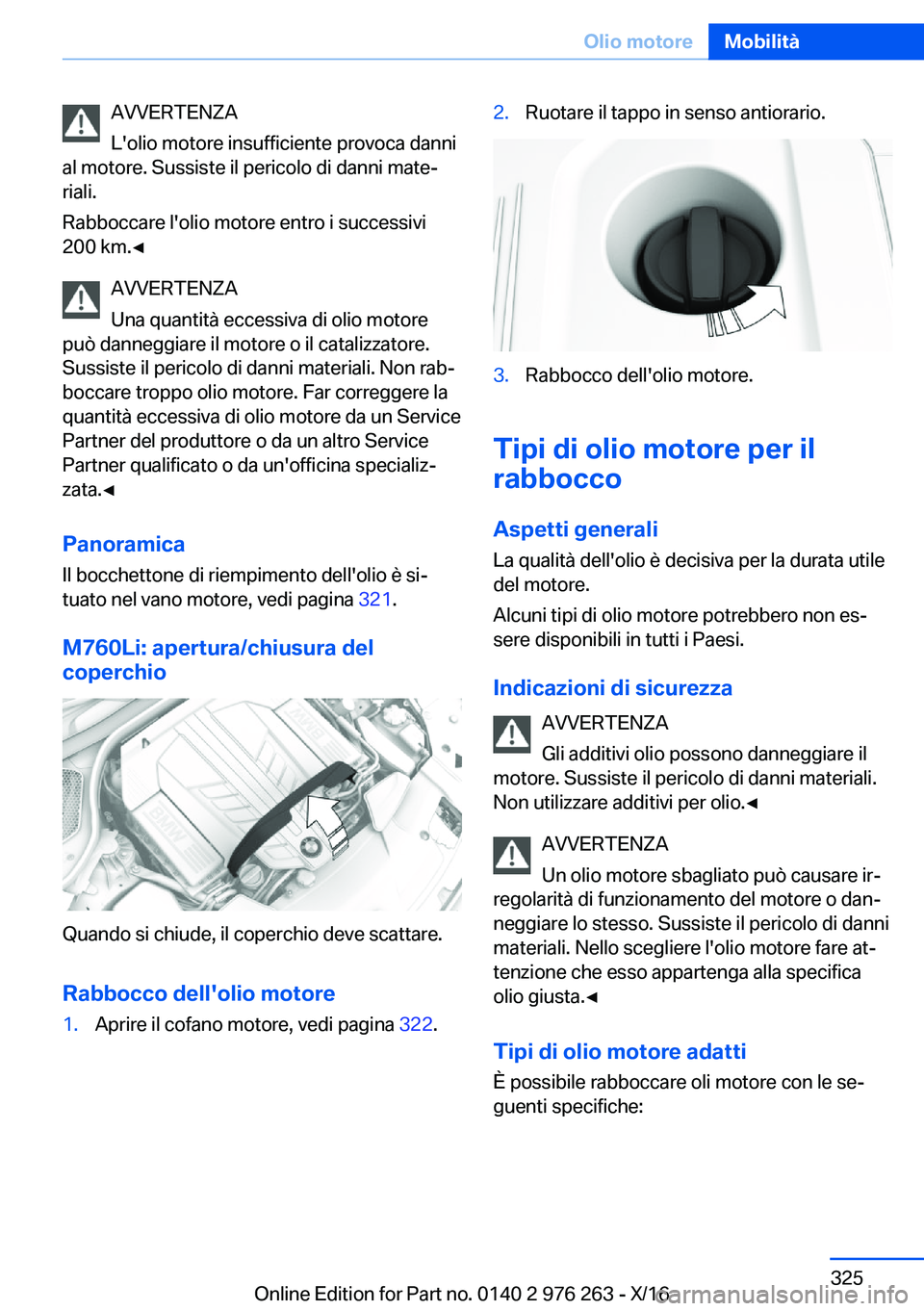 BMW 7 SERIES 2017  Libretti Di Uso E manutenzione (in Italian) �A�V�V�E�R�T�E�N�Z�A
�L�'�o�l�i�o� �m�o�t�o�r�e� �i�n�s�u�f�f�i�c�i�e�n�t�e� �p�r�o�v�o�c�a� �d�a�n�n�i
�a�l� �m�o�t�o�r�e�.� �S�u�s�s�i�s�t�e� �i�l� �p�e�r�i�c�o�l�o� �d�i� �d�a�n�n�i� �m�a�t�ej