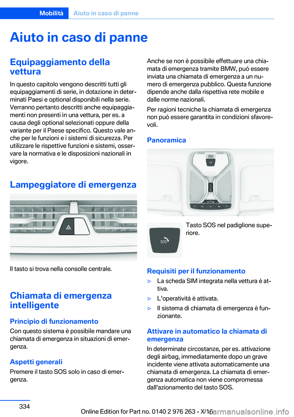 BMW 7 SERIES 2017  Libretti Di Uso E manutenzione (in Italian) �A�i�u�t�o��i�n��c�a�s�o��d�i��p�a�n�n�e�E�q�u�i�p�a�g�g�i�a�m�e�n�t�o��d�e�l�l�a
�v�e�t�t�u�r�a
�I�n� �q�u�e�s�t�o� �c�a�p�i�t�o�l�o� �v�e�n�g�o�n�o� �d�e�s�c�r�i�t�t�i� �t�u�t�t�i� �g�l�i
�e�q�