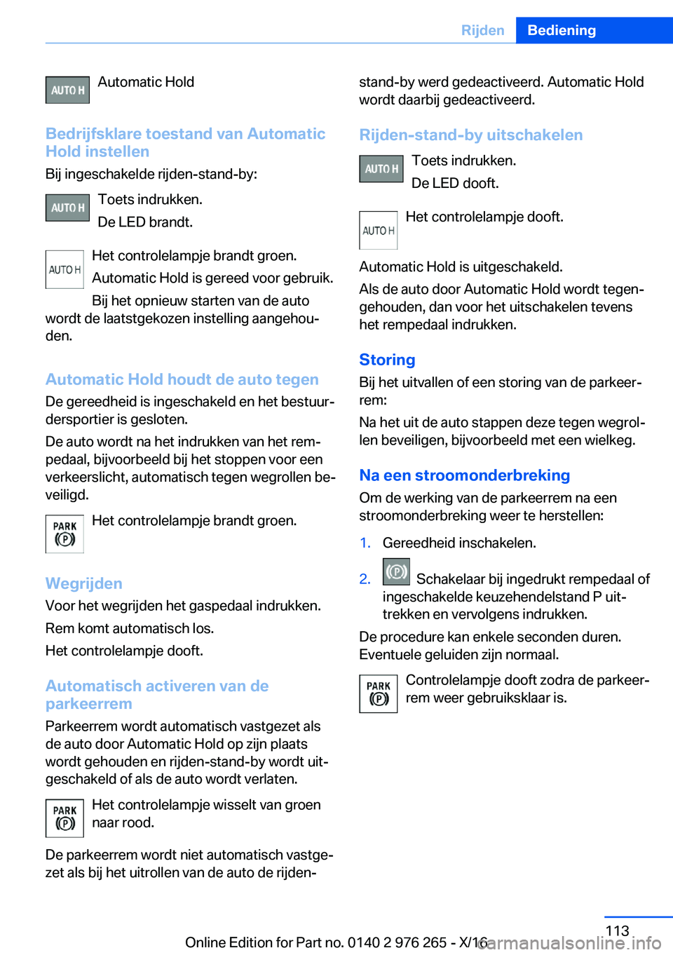 BMW 7 SERIES 2017  Instructieboekjes (in Dutch) �A�u�t�o�m�a�t�i�c� �H�o�l�d
�B�e�d�r�i�j�f�s�k�l�a�r�e��t�o�e�s�t�a�n�d��v�a�n��A�u�t�o�m�a�t�i�c
�H�o�l�d��i�n�s�t�e�l�l�e�n
�B�i�j� �i�n�g�e�s�c�h�a�k�e�l�d�e� �r�i�j�d�e�n�-�s�t�a�n�d�-�b�y�:

