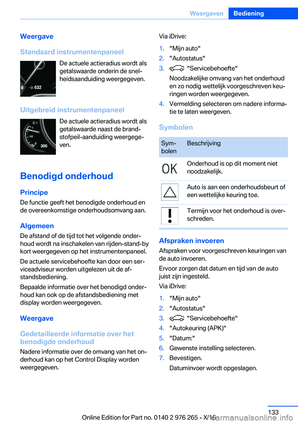 BMW 7 SERIES 2017  Instructieboekjes (in Dutch) �W�e�e�r�g�a�v�e
�S�t�a�n�d�a�a�r�d��i�n�s�t�r�u�m�e�n�t�e�n�p�a�n�e�e�l �D�e� �a�c�t�u�e�l�e� �a�c�t�i�e�r�a�d�i�u�s� �w�o�r�d�t� �a�l�s�g�e�t�a�l�s�w�a�a�r�d�e� �o�n�d�e�r�i�n� �d�e� �s�n�e�lj
�h�