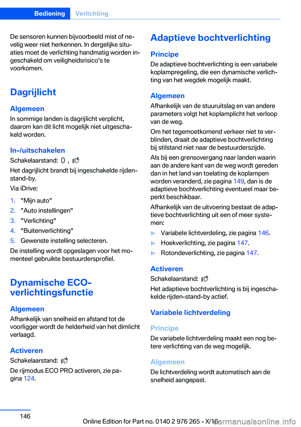 BMW 7 SERIES 2017  Instructieboekjes (in Dutch) �D�e� �s�e�n�s�o�r�e�n� �k�u�n�n�e�n� �b�i�j�v�o�o�r�b�e�e�l�d� �m�i�s�t� �o�f� �n�ej�v�e�l�i�g� �w�e�e�r� �n�i�e�t� �h�e�r�k�e�n�n�e�n�.� �I�n� �d�e�r�g�e�l�i�j�k�e� �s�i�t�uj
�a�t�i�e�s� �m�o�e�t�