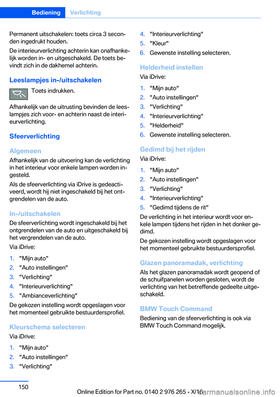 BMW 7 SERIES 2017  Instructieboekjes (in Dutch) �P�e�r�m�a�n�e�n�t� �u�i�t�s�c�h�a�k�e�l�e�n�:� �t�o�e�t�s� �c�i�r�c�a� �3� �s�e�c�o�nj�d�e�n� �i�n�g�e�d�r�u�k�t� �h�o�u�d�e�n�.
�D�e� �i�n�t�e�r�i�e�u�r�v�e�r�l�i�c�h�t�i�n�g� �a�c�h�t�e�r�i�n� �k�