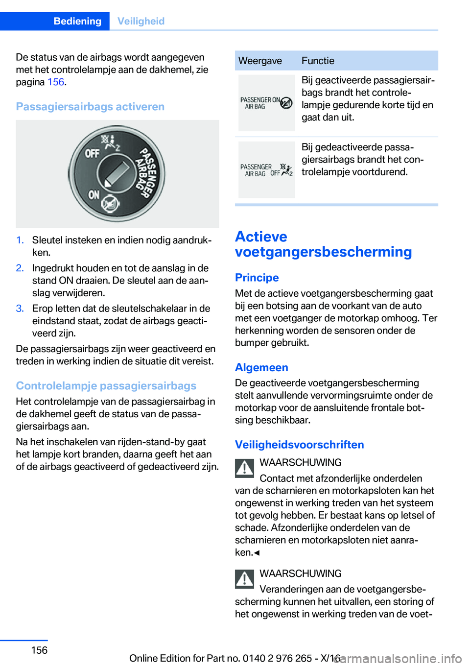 BMW 7 SERIES 2017  Instructieboekjes (in Dutch) �D�e� �s�t�a�t�u�s� �v�a�n� �d�e� �a�i�r�b�a�g�s� �w�o�r�d�t� �a�a�n�g�e�g�e�v�e�n
�m�e�t� �h�e�t� �c�o�n�t�r�o�l�e�l�a�m�p�j�e� �a�a�n� �d�e� �d�a�k�h�e�m�e�l�,� �z�i�e �p�a�g�i�n�a�  �1�5�6�.
�P�a�s